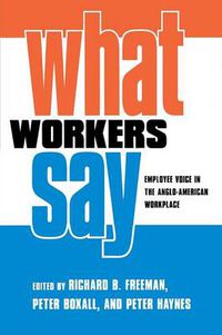 Cover image for What Workers Say: Employee Voice in the Anglo-American Workplace