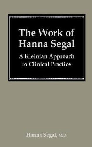 Cover image for The Work of Hanna Segal: A Kleinian Approach to Clinical Practice