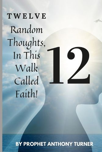Cover image for 12 Random thoughts in this walk called faith