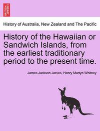 Cover image for History of the Hawaiian or Sandwich Islands, from the Earliest Traditionary Period to the Present Time. Fourth Edition