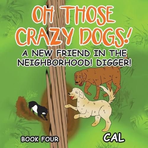 Cover image for Oh Those Crazy Dogs!: A New Friend in the Neighborhood! Digger!