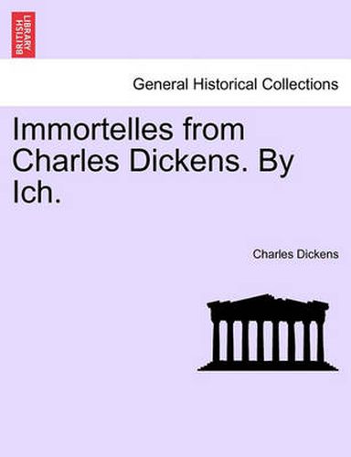 Cover image for Immortelles from Charles Dickens. by Ich.