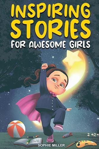 Cover image for Inspiring Stories for Awesome Girls: A Motivational Collection of Stories About Courage, Self-Confidence and Friendship