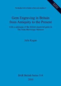 Cover image for Gem engraving in Britain from antiquity to the present: with a catalogue of the British engraved gems in The State Hermitage Museum