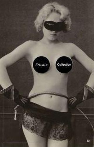 Cover image for Private Collection: A History of Erotic Photography 1850 -1940