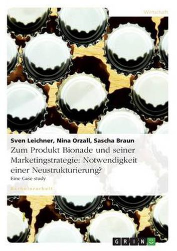 Cover image for Zum Produkt Bionade und seiner Marketingstrategie: Notwendigkeit einer Neustrukturierung?: Eine Case study