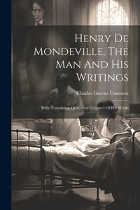 Cover image for Henry De Mondeville, The Man And His Writings