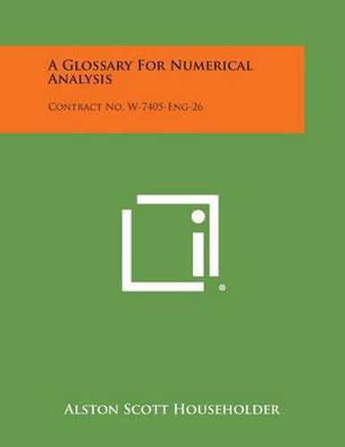 Cover image for A Glossary for Numerical Analysis: Contract No. W-7405-Eng-26