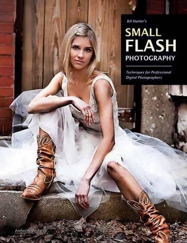 Cover image for Bill Hurter's Small Flash Photography: Techniques for Professional Digital Photographers