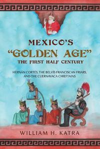 Cover image for Mexico's Golden Age: The First Half Century