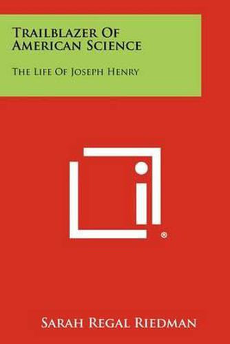 Trailblazer of American Science: The Life of Joseph Henry