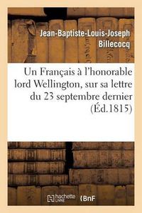 Cover image for Un Francais A l'Honorable Lord Wellington, Sur Sa Lettre Du 23 Septembre Dernier A Lord Castlereagh