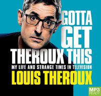 Cover image for Gotta Get Theroux This: My Life and Strange Times in Television