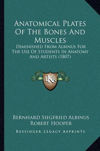 Cover image for Anatomical Plates of the Bones and Muscles: Diminished from Albinus for the Use of Students in Anatomy and Artists (1807)