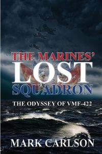 Cover image for The Marines' Lost Squadron: The Odyssey of Vmf-422