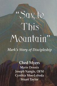 Cover image for Say to This Mountain: Mark's Story of Discipleship