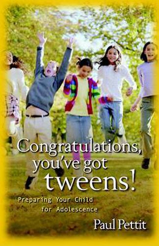 Cover image for Congratulations, You've Got Tweens!: Preparing Your Child for Adolescence