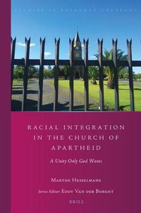 Cover image for Racial Integration in the Church of Apartheid: A Unity Only God Wants