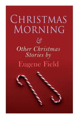 Cover image for Christmas Morning & Other Christmas Stories by Eugene Field: Christmas Specials Series