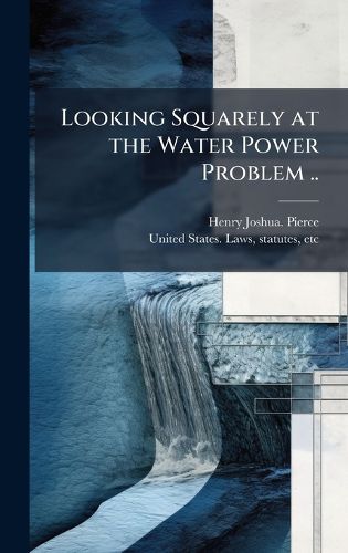 Cover image for Looking Squarely at the Water Power Problem ..