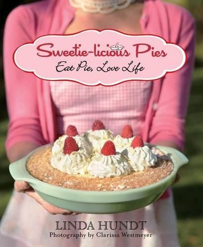 Cover image for Sweetie-licious Pies: Eat Pie, Love Life