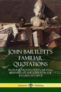 Cover image for John Bartlett's Familiar Quotations