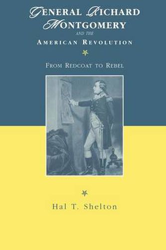 General Richard Montgomery and the American Revolution: From Redcoat to Rebel