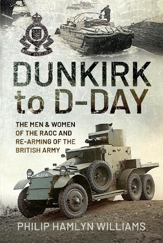 Cover image for Dunkirk to D-Day: The Men and Women of the RAOC and Re-Arming the British Army