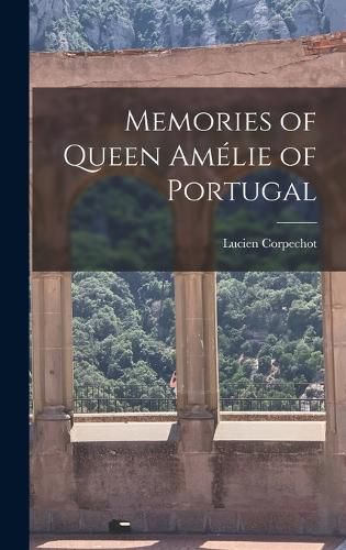 Memories of Queen Amelie of Portugal