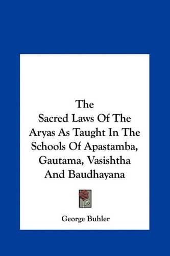 The Sacred Laws of the Aryas as Taught in the Schools of Apastamba, Gautama, Vasishtha and Baudhayana