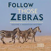Cover image for Follow Those Zebras: Solving a Migration Mystery
