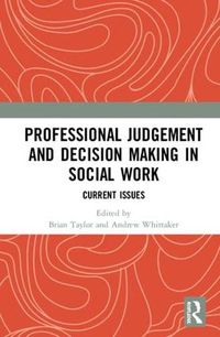 Cover image for Professional Judgement and Decision Making in Social Work: Current Issues