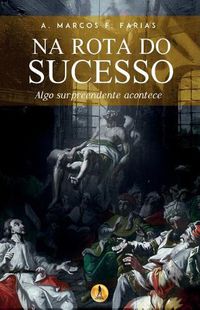 Cover image for Na Rota do Sucesso: Algo surpreendente acontece