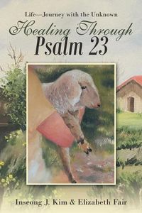 Cover image for Healing Through Psalm 23: Life-Journey with the Unknown