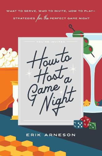 How to Host a Game Night: What to Serve, Who to Invite, How to Play-Strategies for the Perfect Game Night