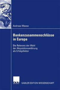 Cover image for Bankenzusammenschlusse in Europa: Die Relevanz Der Wahl Der Akquisitionswahrung ALS Erfolgsfaktor