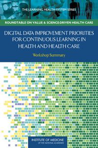 Cover image for Digital Data Improvement Priorities for Continuous Learning in Health and Health Care: Workshop Summary
