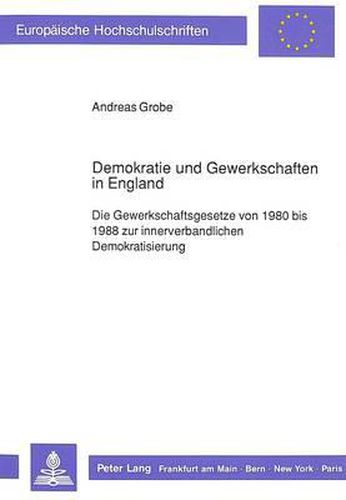 Cover image for Demokratie Und Gewerkschaften in England: Die Gewerkschaftsgesetze Von 1980 Bis 1988 Zur Innerverbandlichen Demokratisierung