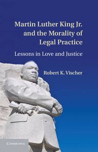 Cover image for Martin Luther King Jr. and the Morality of Legal Practice: Lessons in Love and Justice