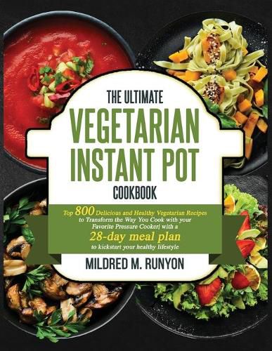 Cover image for The Ultimate Vegetarian Instant Pot Cookbook: Top 800 Easy and Delicious Recipes for Your Plant-Based Lifestyle&#65292;Ultimate Vegetarian Instant Pot Cookbook for Beginners