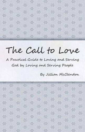 Cover image for The Call to Love: A Practical Guide to Loving and Serving God by Loving and Serving People