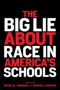 Cover image for The Big Lie About Race in America's Schools