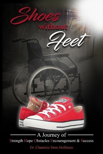 Cover image for Shoes Without Feet: A Journey of Strength, Hope, Obstacles, Encouragement & Success