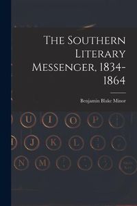 Cover image for The Southern Literary Messenger, 1834-1864