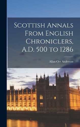 Cover image for Scottish Annals From English Chroniclers, A.D. 500 to 1286