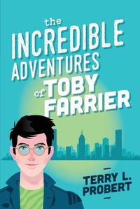 Cover image for The Incredible Adventures of TOBY FARRIER