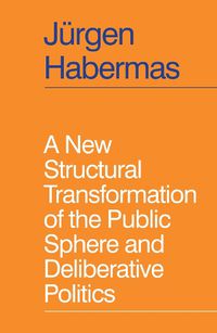 Cover image for A New Structural Transformation of the Public Sphere and Deliberative Politics