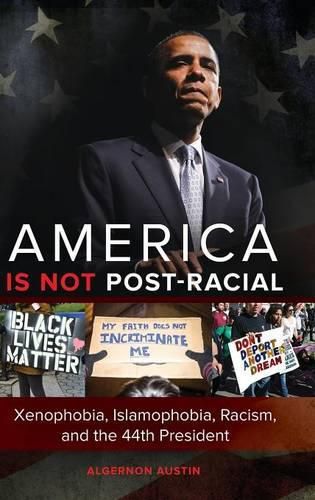 Cover image for America Is Not Post-Racial: Xenophobia, Islamophobia, Racism, and the 44th President