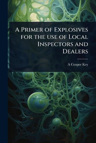 Cover image for A Primer of Explosives for the use of Local Inspectors and Dealers