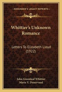 Cover image for Whittier's Unknown Romance: Letters to Elizabeth Lloyd (1922)